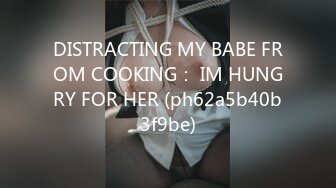 DISTRACTING MY BABE FROM COOKING： IM HUNGRY FOR HER (ph62a5b40b3f9be)