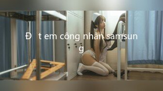 Địt em công nhân samsung